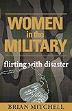 Women in the Military: Flirting With Disaster