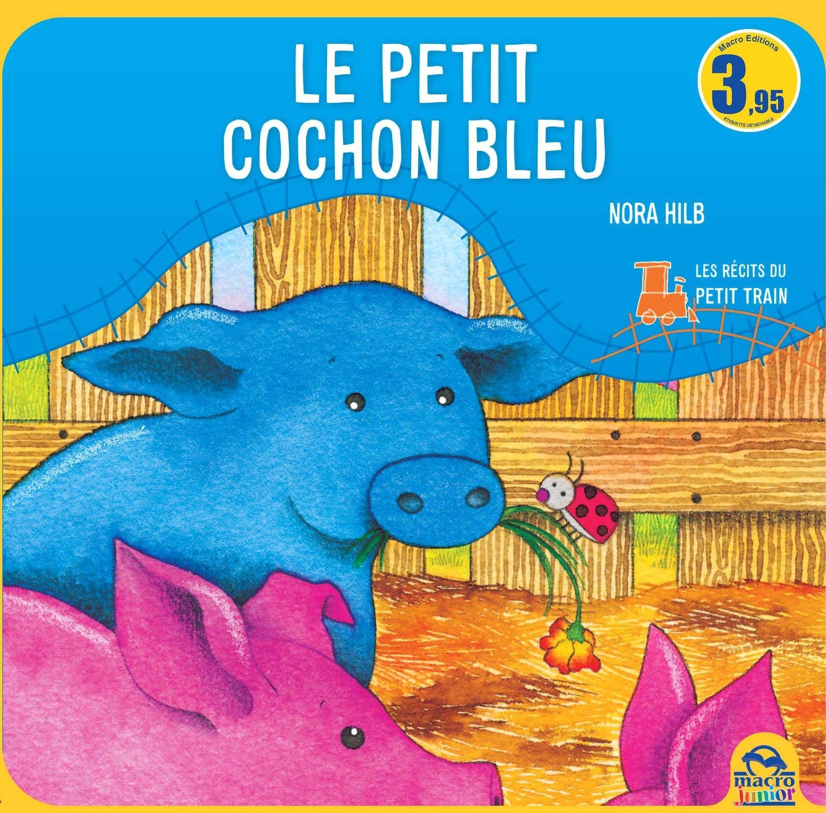 Le Petit Cochon Bleu Les Contes Du Petit Train Les Contes Du Petit Train Macro Editions Hilb Nora Amazon Com Books