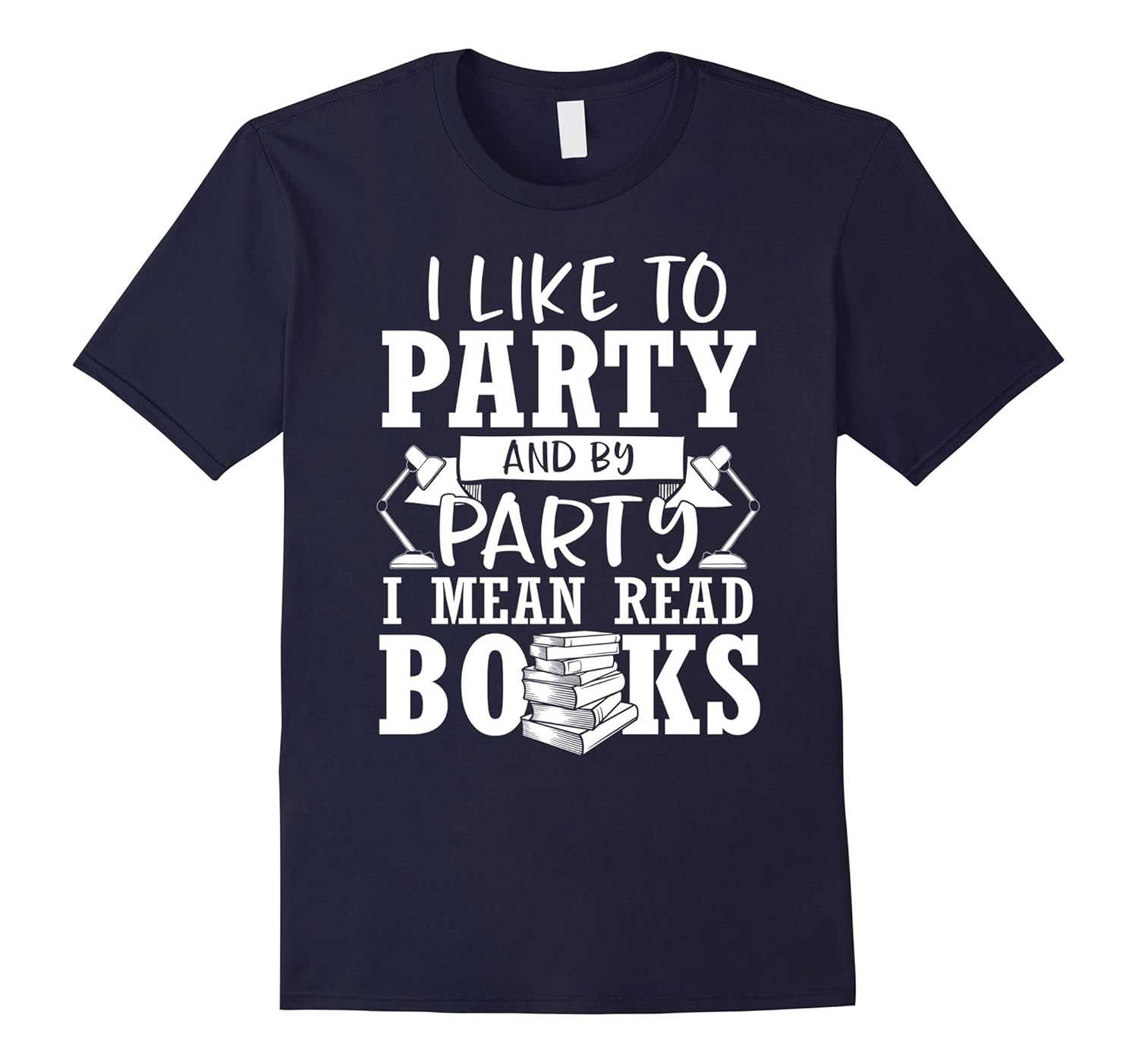 I Like To Party And By Party I Mean Read Books Funny T-Shirt-ANZ