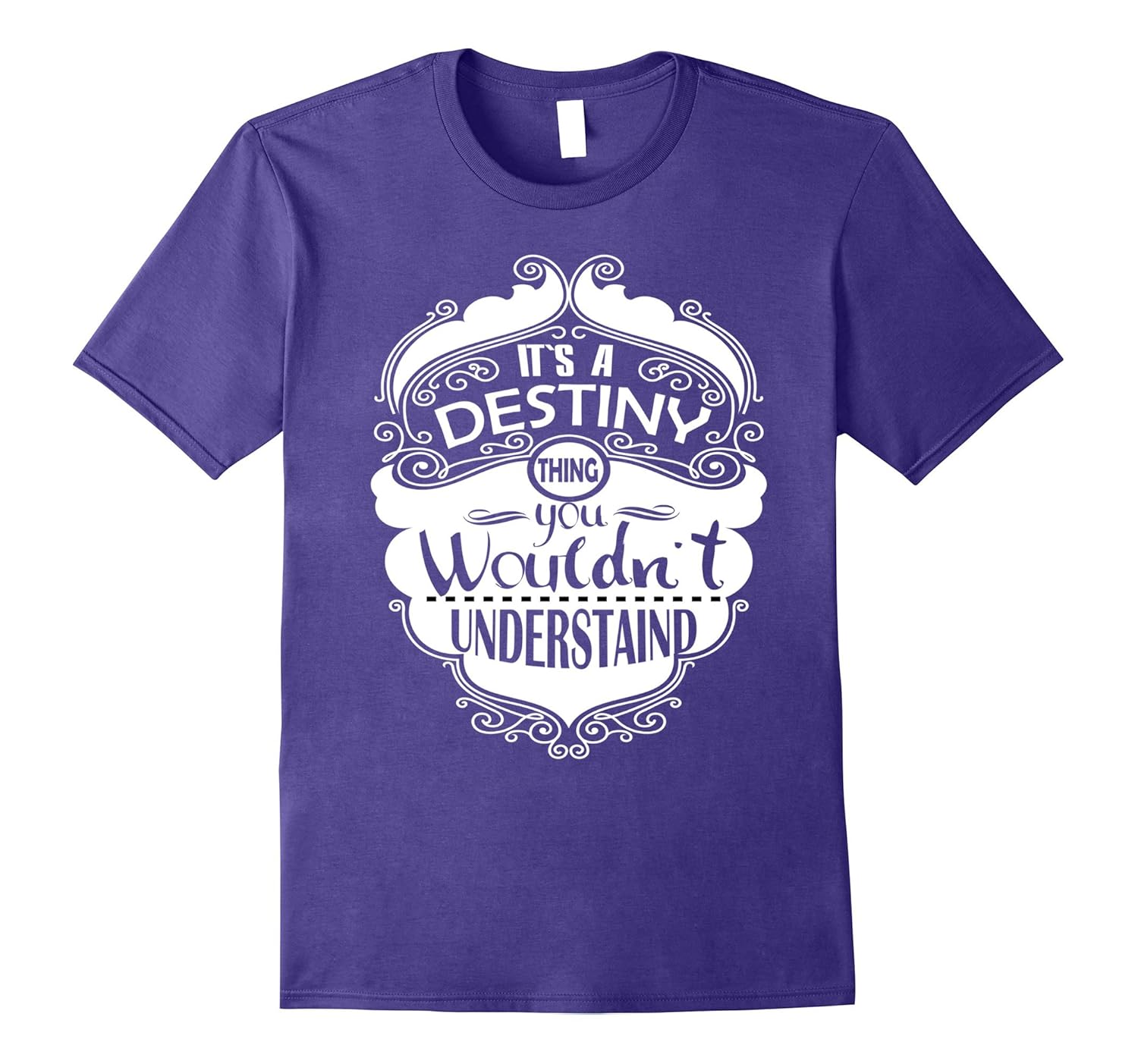 It's A Destiny Thing You Would Understand T-Shirt-ANZ