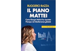 Il piano Mattei: Come Giorgia Meloni ha riportato l'Europa nel Mediterraneo globale (Italian Edition)