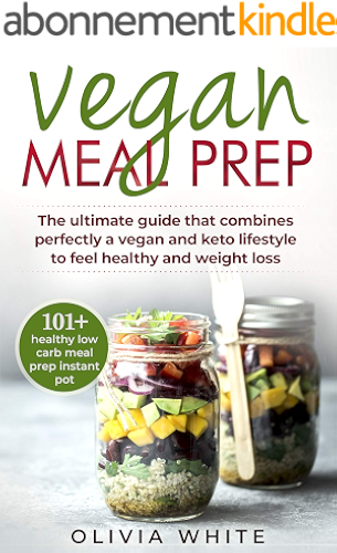Download Vegan Meal Prep: The Ultimate Guide that Combines Perfectly a Vegan and Keto Lifestyle to Feel Healthy and Weight Loss (English Edition) PDF