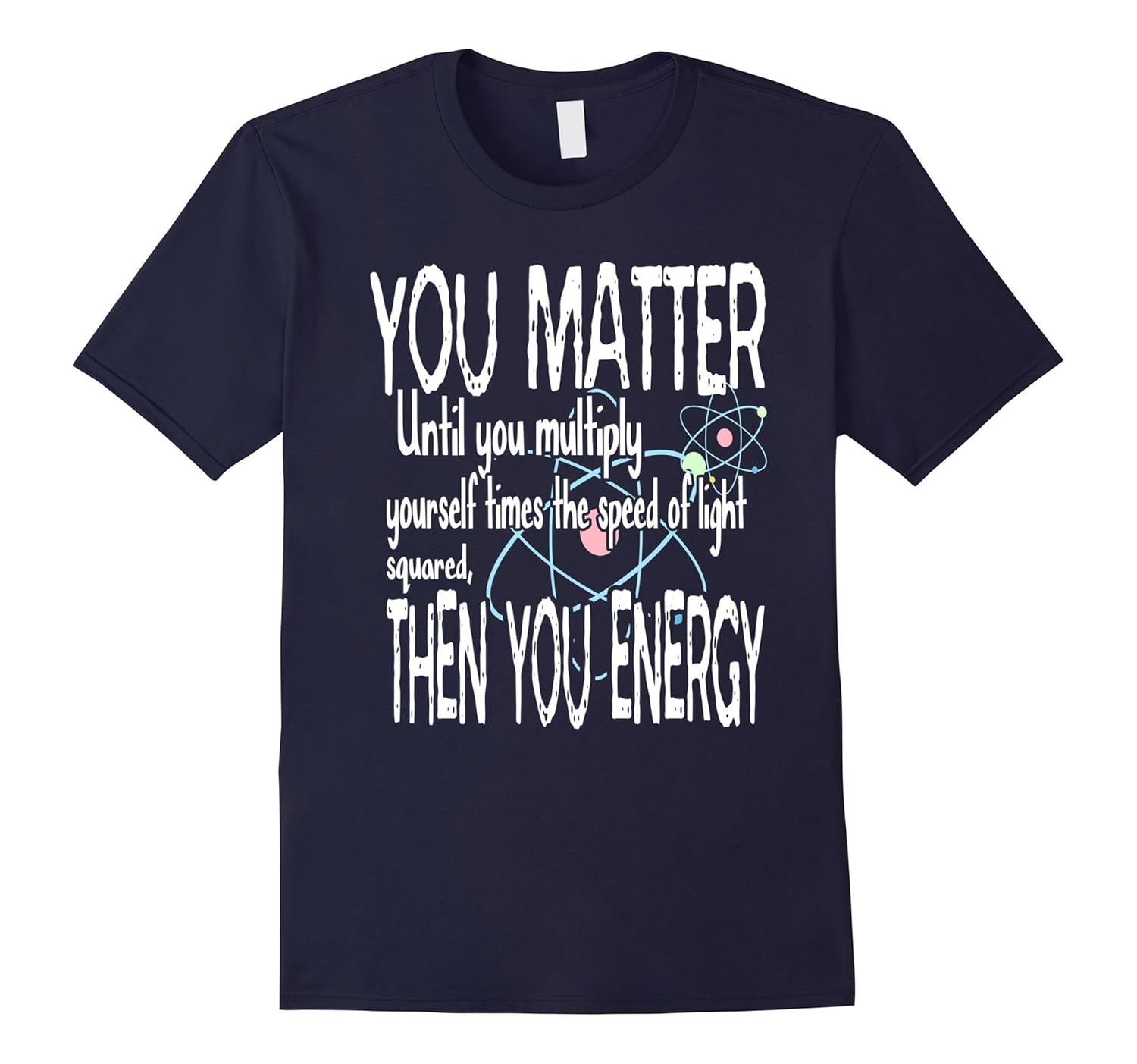 You Matter You Energy For Lovers Of Physics T-Shirt-Rose