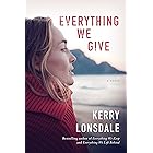 Everything We Give: A Novel