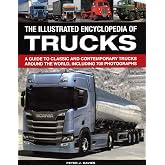 The Illus Encyclopedia of Trucks: A Guide To Classic And Contemporary Trucks Around The World, Including 700 Photographs