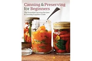 Canning and Preserving for Beginners: The Essential Canning Recipes and Canning Supplies Guide