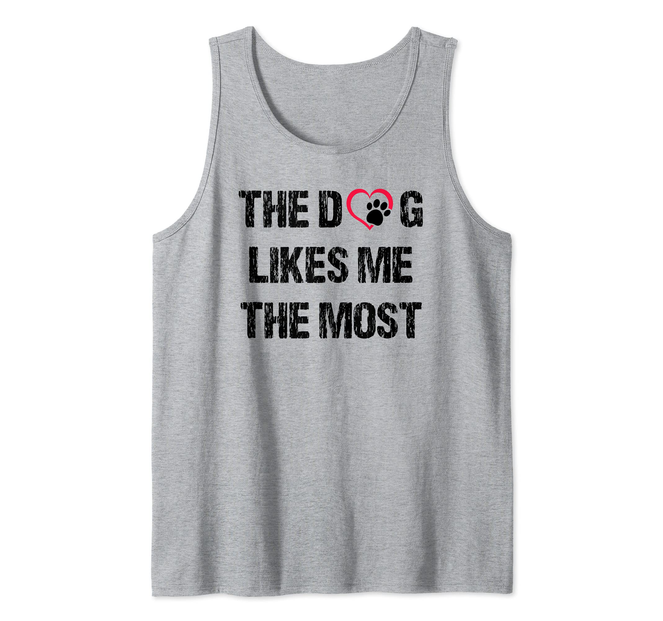 The Dog Likes Me The Most Dog Dad Father Dog Mom Gift Tank Top