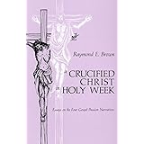 A Crucified Christ in Holy Week: Essays on the Four Gospel Passion Narratives
