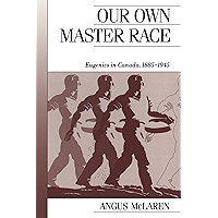 Our Own Master Race: Eugenics in Canada, 1885-1945 (Canadian Social History Series) book cover Our Own Master Race: Eugenics in Canada, 1885-1945 (Canadian Social History Series) book cover