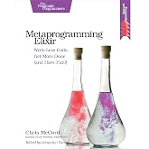 Metaprogramming Elixir: Write Less Code, Get More Done (and Have Fun!)