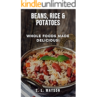 Beans, Rice & Potatoes: Whole Foods Made Delicious! (Southern Cooking Recipes) book cover
