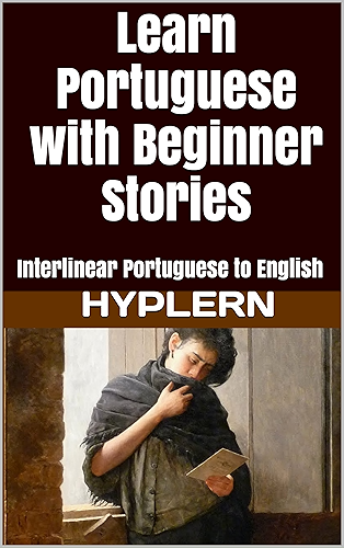 Download Learn Portuguese with Beginner Stories: Interlinear Portuguese to English (English Edition) PDF