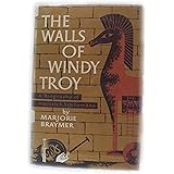 The Walls of Windy Troy; A Biography of Heinrich Schlieman