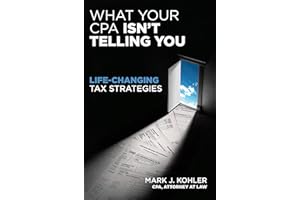 What Your CPA Isn't Telling You: Life-Changing Tax Strategies