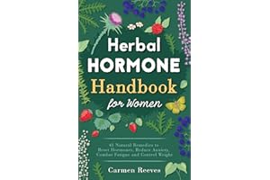 Herbal Hormone Handbook for Women: 41 Natural Remedies to Reset Hormones, Reduce Anxiety, Combat Fatigue and Control Weight (
