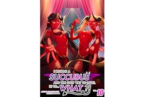 I Became a Succubus, and the Only Way to Level is to... What?! Vol. 10: Leveling up as a Succubus