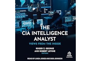 The CIA Intelligence Analyst: Views from the Inside