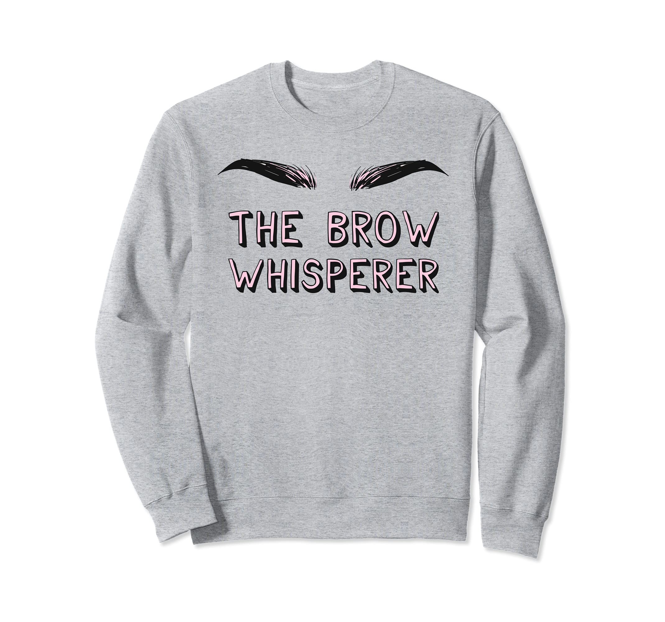 Brow Whisperer - Microblading Artist Eyelash Eyebrow Artist Sweatshirt