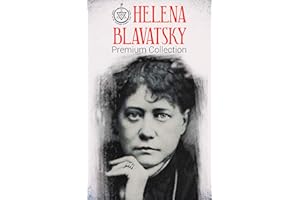 HELENA BLAVATSKY Premium Collection: Isis Unveiled, The Secret Doctrine, The Key to Theosophy, The Voice of the Silence, Stud