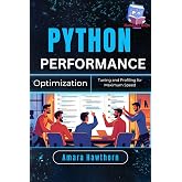 Python Performance Optimization: Tuning and Profiling for Maximum Speed