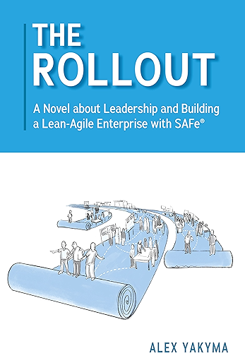Download The Rollout: A Novel about Leadership and Building a Lean-Agile Enterprise with SAFe® (English Edition) PDF