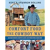 Comfort Food The Cowboy Way: Backyard Favorites, Country Classics, and Stories from a Ranch Cook