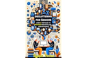 Digital Decluttering for Seniors: A Step-by-Step Guide to Organizing Digital Life After Retirement