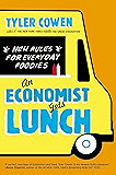 An Economist Gets Lunch: New Rules for Everyday Foodies
