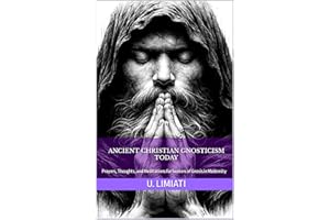 Ancient Christian Gnosticism Today: Prayers, Thoughts, and Meditations for Seekers of Gnosis in Modernity
