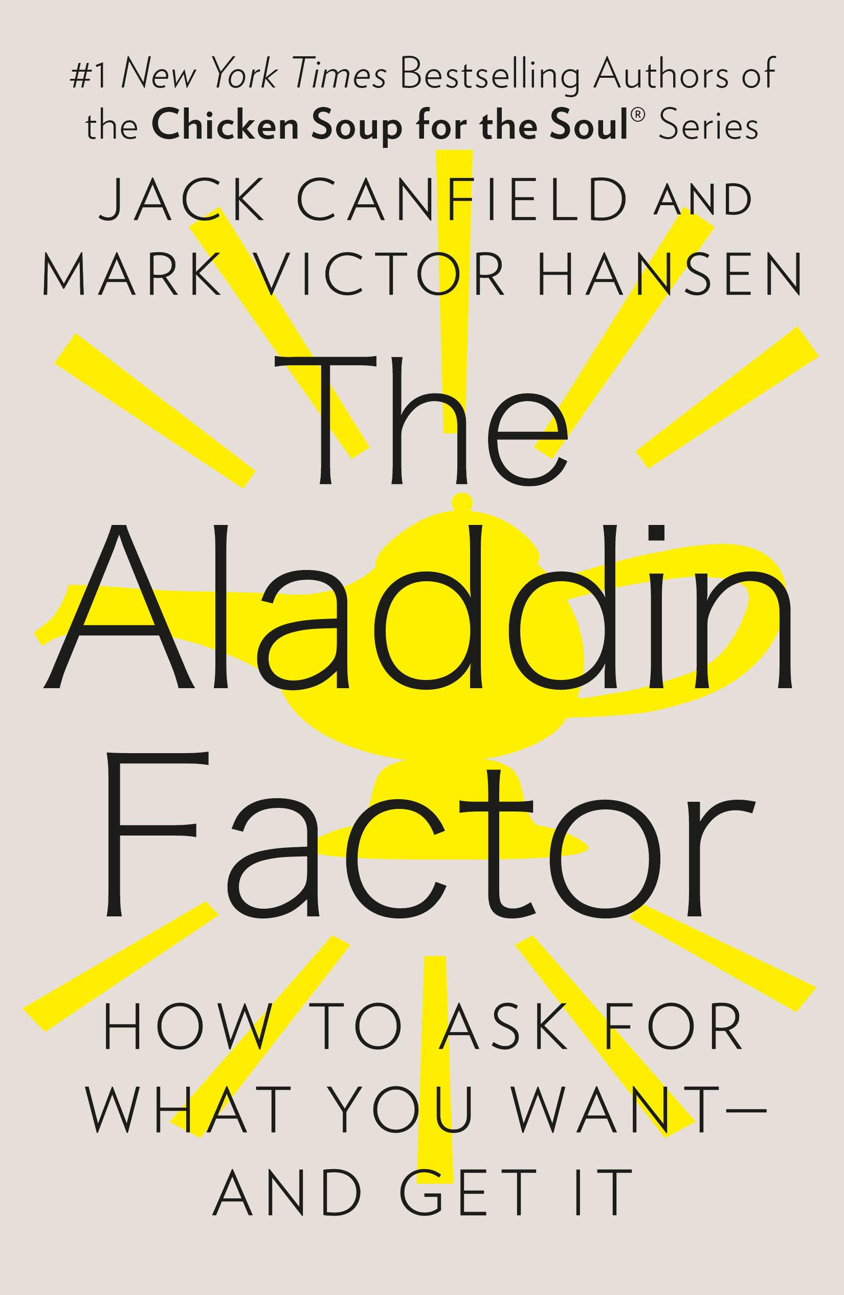 The Aladdin Factor How To Ask For What You Want And Get It Jack Canfield Mark Victor Hansen 9780425150757 Amazon Com Books