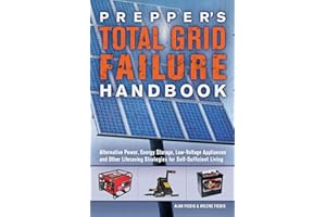 Prepper's Total Grid Failure Handbook: Alternative Power, Energy Storage, Low Voltage Appliances and Other Lifesaving Strateg