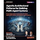 Agentic Architectural Patterns for Building Multi-Agent Systems: Proven design patterns and practices for GenAI, agents, RAG, LLMOps, and enterprise-scale AI systems