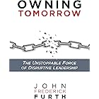 Owning Tomorrow: The Unstoppable Force of Disruptive Leadership