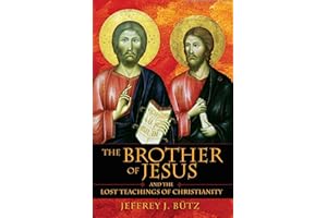The Brother of Jesus and the Lost Teachings of Christianity