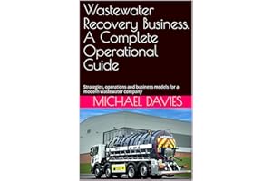 Wastewater Recovery Business. A Complete Operational Guide: Strategies, operations and business models for a modern wastewate
