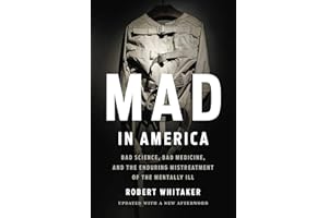 Mad in America: Bad Science, Bad Medicine, and the Enduring Mistreatment of the Mentally Ill