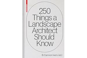 250 Things a Landscape Architect Should Know