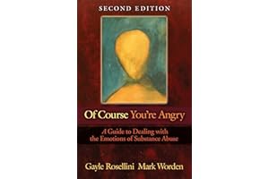 Of Course You're Angry: A Guide to Dealing with the Emotions of Substance Abuse