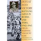 Defeat Into Victory: Battling Japan in Burma and India, 1942-1945