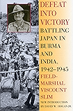 Defeat Into Victory: Battling Japan in Burma and India, 1942-1945