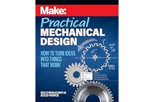 Make: Practical Mechanical Design: How to turn ideas into things that work