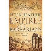 Empires and Barbarians: The Fall of Rome and the Birth of Europe