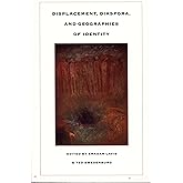 Displacement, Diaspora, and Geographies of Identity
