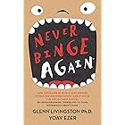 Never Binge Again(tm): How Thousands of People Have Stopped Overeating and Binge Eating - and Stuck to the Diet of Their Choi