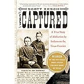 The Captured: A True Story of Abduction by Indians on the Texas Frontier