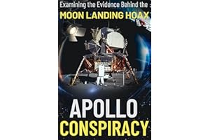 Apollo Conspiracy: Examining the Evidence Behind the Moon landing Hoax (The Dark Secrets Series: Exposing Government Lies and