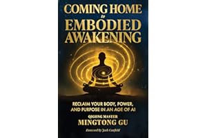 Coming Home to Embodied Awakening: Reclaim Your Body, Power, and Purpose in an Age of AI