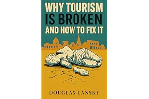 Why Tourism Is Broken and How to Fix It: A New Model for Tourism