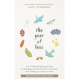 The Year of Less: How I Stopped Shopping, Gave Away My Belongings, and Discovered Life is Worth More Than Anything You Can Bu