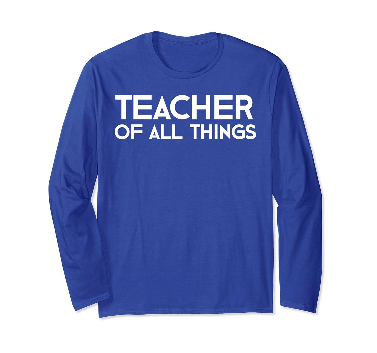 Teacher Of All Things Long Sleeve T-Shirt Appreciation Gift-anz